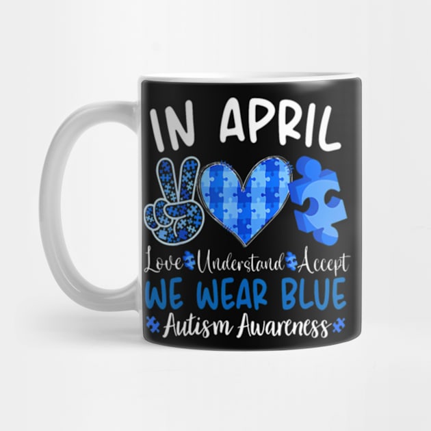 In April We Wear Blue Autism Awareness Men Women Kids Autism by Send Things Love